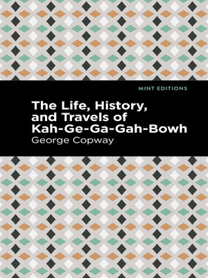 cover image of The Life, History and Travels of Kah-Ge-Ga-Gah-Bowh
